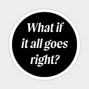 What If It All Goes Right? Magnet